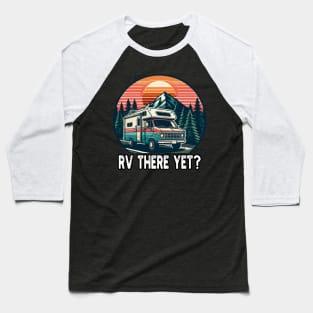 RV There Yet, Roadtrip Travel Baseball T-Shirt